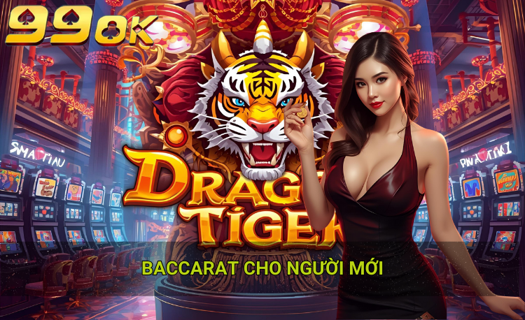 Baccarat cho người mới 99ok