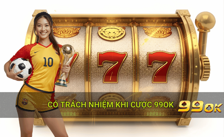 Chơi có trách nhiệm 99ok