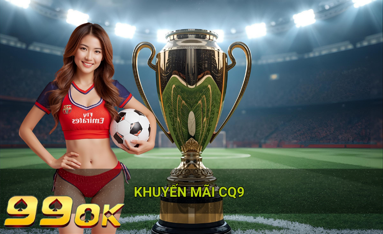 Khuyến mãi CQ9 hot